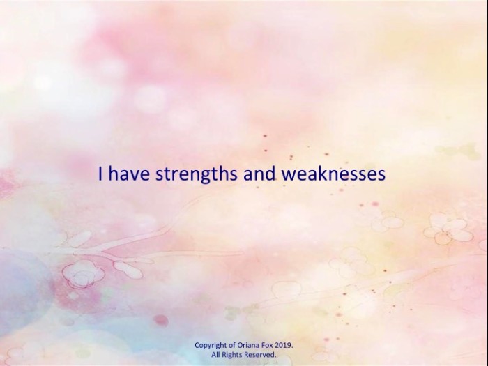 I have strengths and weaknesses